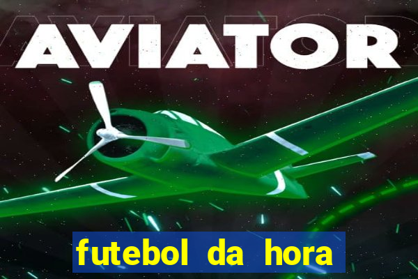 futebol da hora 3.7 ao vivo